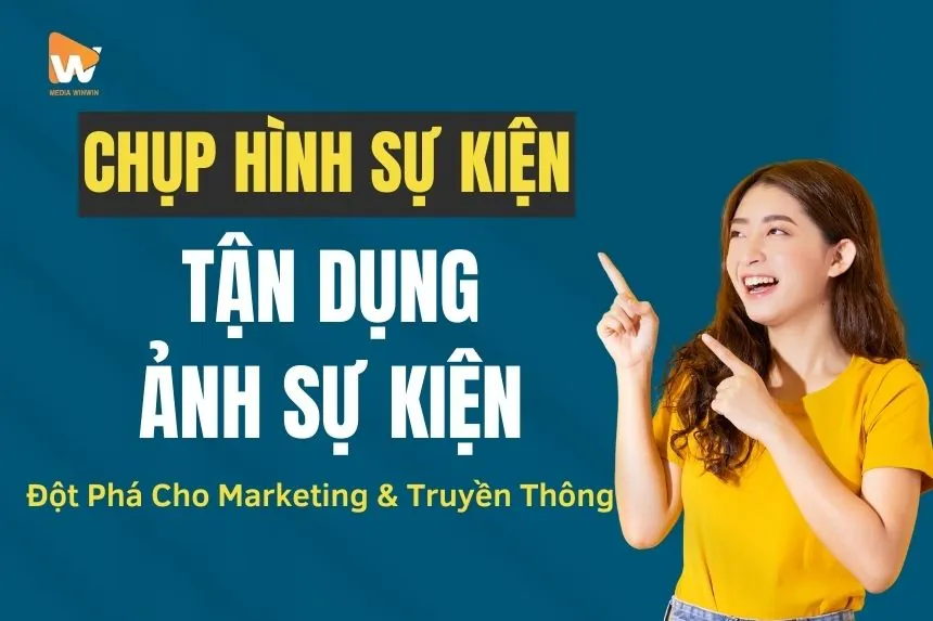Chụp Hình Sự Kiện: Cách Tận Dụng Ảnh Sự Kiện Đột Phá Cho Marketing & Truyền Thông